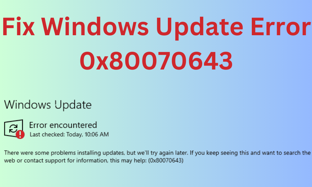 Fix Windows Update Error 0x80070643